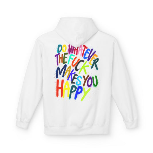 "DO WHATEVER THE FUCK MAKES YOU HAPPY" - Backprint Hoodie