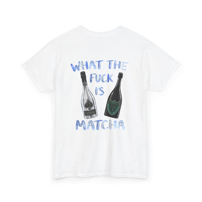 WHAT THE FUCK IS MATCHA -  Backprint T-shirt