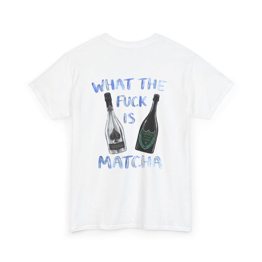 WHAT THE FUCK IS MATCHA -  Backprint T-shirt