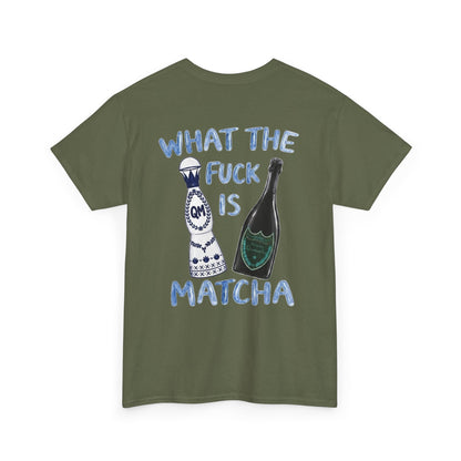 WHAT THE FUCK IS MATCHA -  Backprint T-shirt