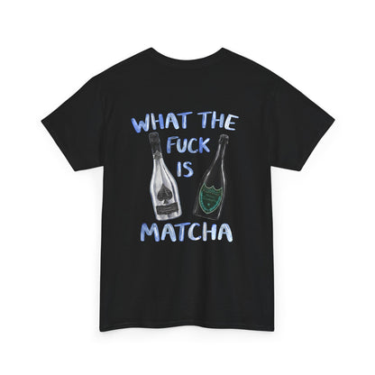 WHAT THE FUCK IS MATCHA -  Backprint T-shirt