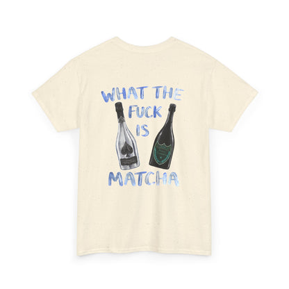 WHAT THE FUCK IS MATCHA -  Backprint T-shirt