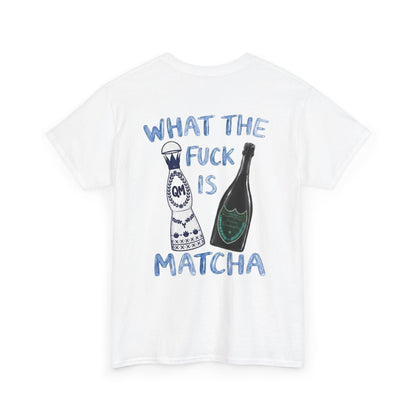 WHAT THE FUCK IS MATCHA -  Backprint T-shirt