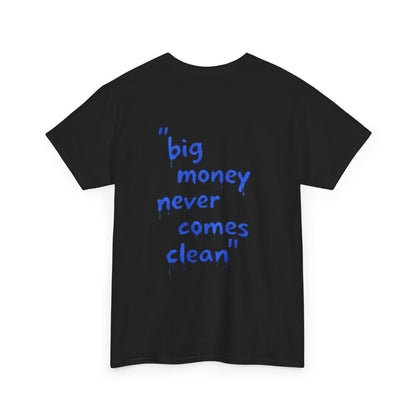 BIG MONEY NEVER COMES CLEAN -  Backprint T-shirt