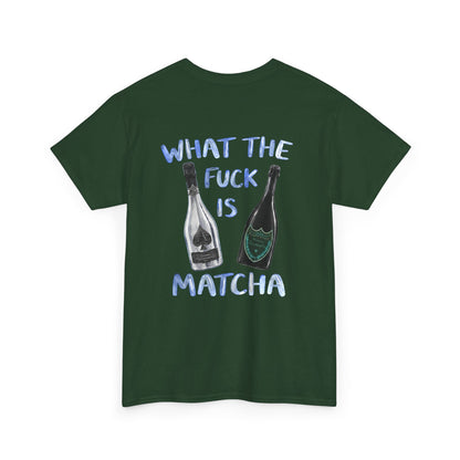 WHAT THE FUCK IS MATCHA -  Backprint T-shirt