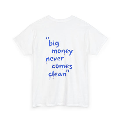 BIG MONEY NEVER COMES CLEAN -  Backprint T-shirt