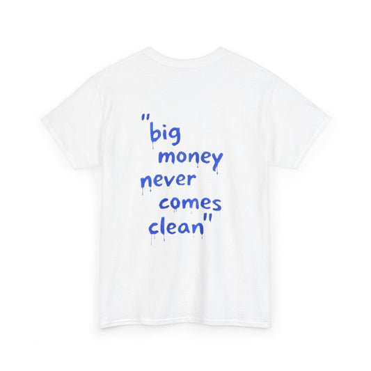 BIG MONEY NEVER COMES CLEAN -  Backprint T-shirt