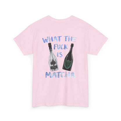 WHAT THE FUCK IS MATCHA -  Backprint T-shirt