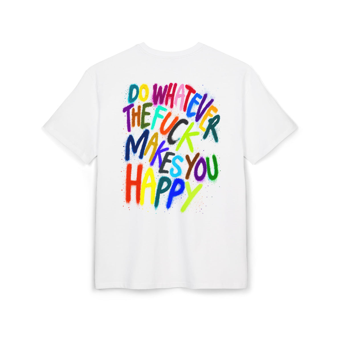 "DO WHATEVER THE FUCK MAKES YOU HAPPY" - Backprint Oversized T-shirt