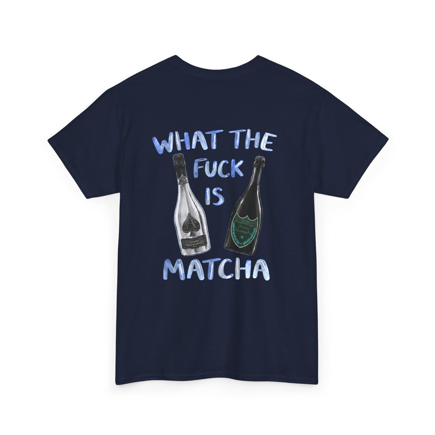 WHAT THE FUCK IS MATCHA -  Backprint T-shirt