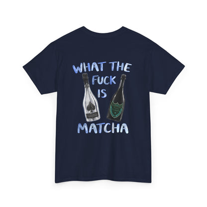 WHAT THE FUCK IS MATCHA -  Backprint T-shirt