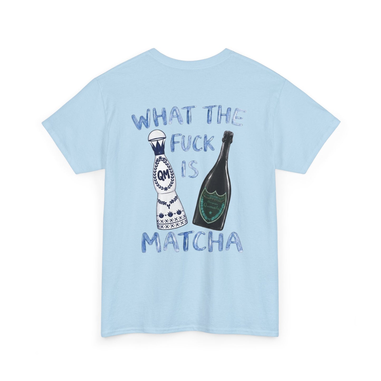 WHAT THE FUCK IS MATCHA -  Backprint T-shirt