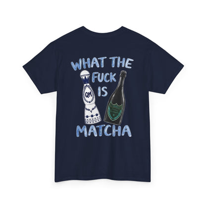 WHAT THE FUCK IS MATCHA -  Backprint T-shirt