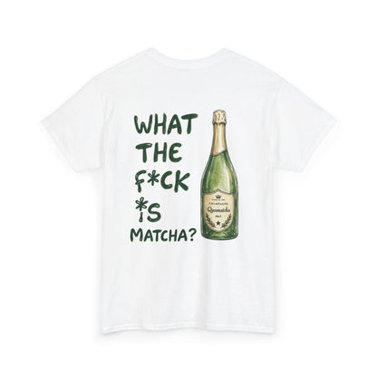 WHAT THE FUCK IS MATCHA - Back print T-shirt