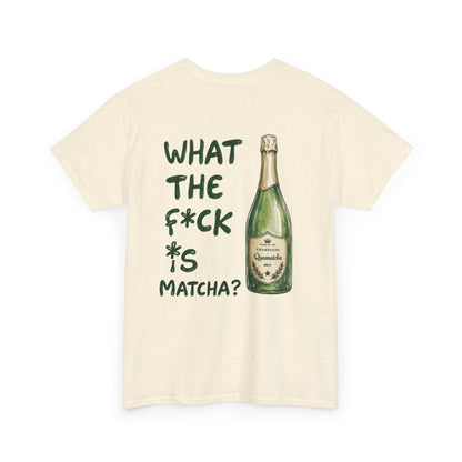 WHAT THE FUCK IS MATCHA - Back print T-shirt