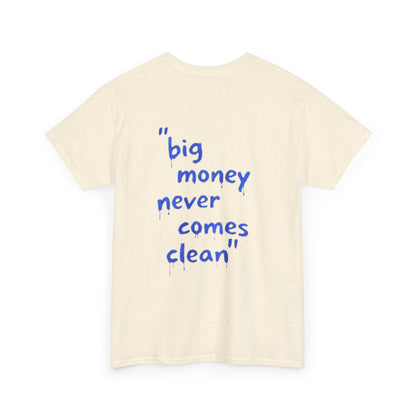 BIG MONEY NEVER COMES CLEAN -  Backprint T-shirt