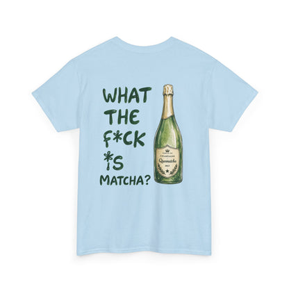 WHAT THE FUCK IS MATCHA - Back print T-shirt